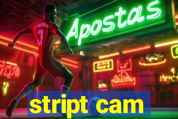 stript cam